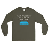 I Got 99 Problems... – Long Sleeve T-Shirt - INE